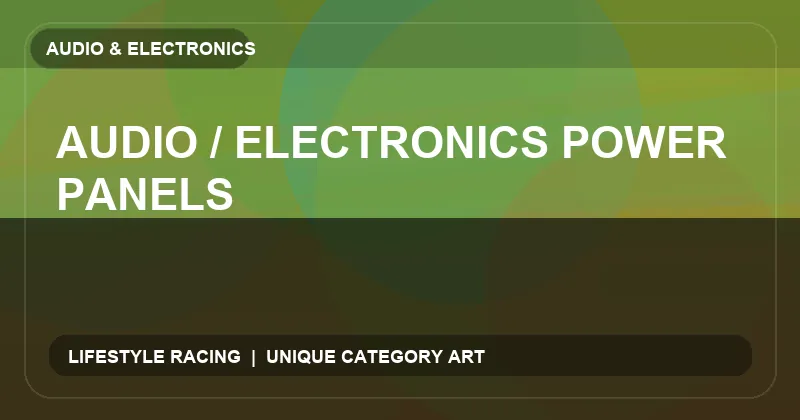 Audio / Electronics Power Panels